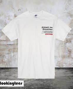 Dream On Dreamer Quotes T-Shirt