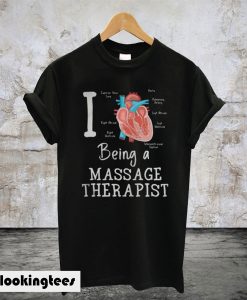 I love Being a Massage Therapist T-Shirt