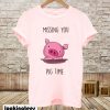 Miss You Pig Me T-Shirt