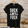 Suck My Fuck T-Shirt