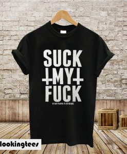 Suck My Fuck T-Shirt