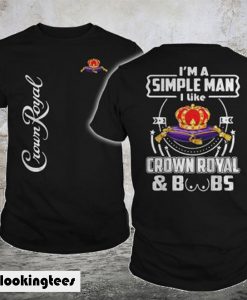 I’m A Simple Man I like Crown Royal And Boobs T-Shirt