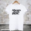 Always Choose Dare White T-Shirt