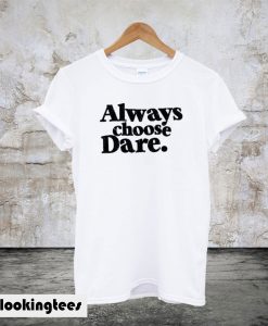 Always Choose Dare White T-Shirt