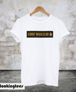 Eddie Would Go Eddie Aikau T-Shirt