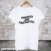 Faggots Are Fantastic T-Shirt