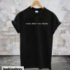 Fuck What You Heard T-Shirt