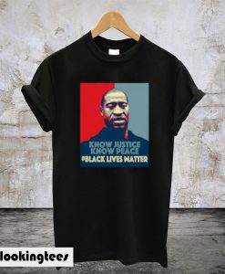 Know Justice Know Peace George Floyd T-Shirt