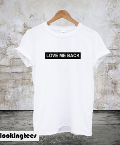 Love Me Back T-Shirt