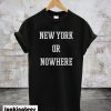 New York Or Nowhere T-Shirt