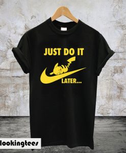 Just Do it Later Pikachu Pokemon T-Shirt