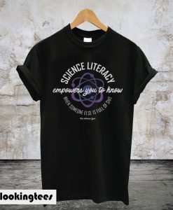 Science Literacy Empowers You To Know When Someone Else Is Full Of Shit T-Shirt