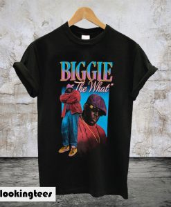 Biggie The What T-Shirt