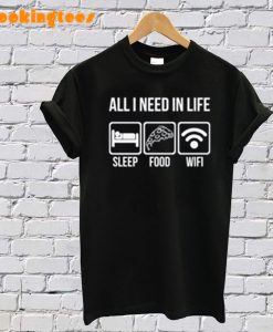 All I Need In Life T-Shirt