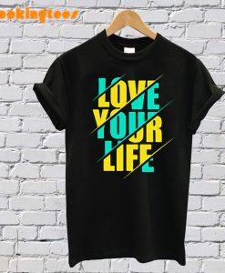 Love Your life T-Shirt