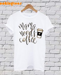 Mama Needs Coffe T-Shirt