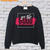 See The Good SweatShirt