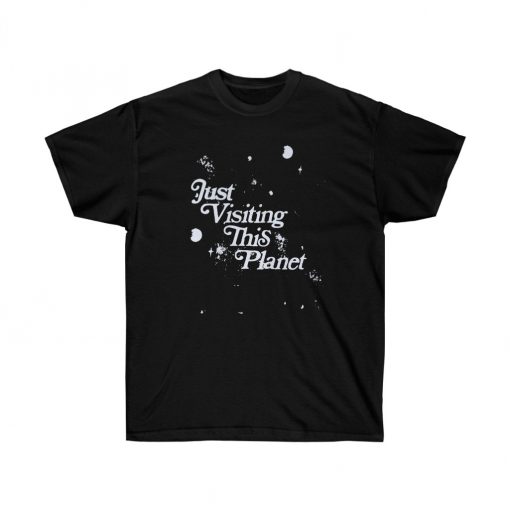 Just Visiting This Planet T Shirt thd