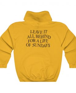 Leave Them All Behind For A life Of Sundays (Back) Hoodie THD