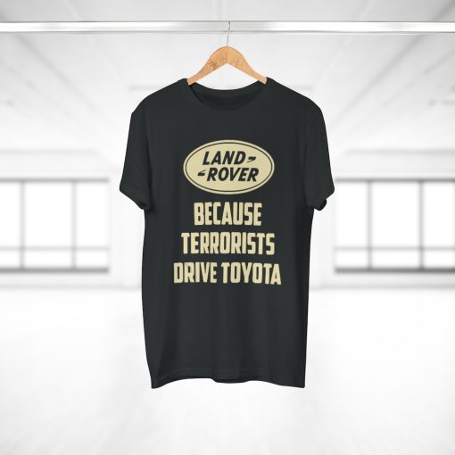 Land Rover Because Terrorists Drive Toyotas t shirt thd