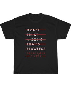 Twenty One Pilots Don't Trust a Song That Flawless T-shirt thd