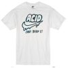 Acid just drop It T shirt NF