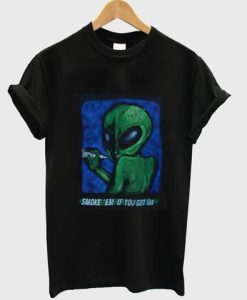 Alien Smoke em if you got em T shirt NF