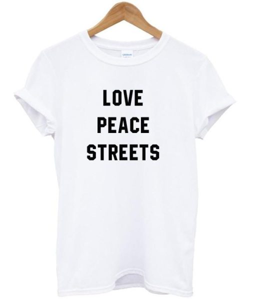 Love peace streets shirt NF