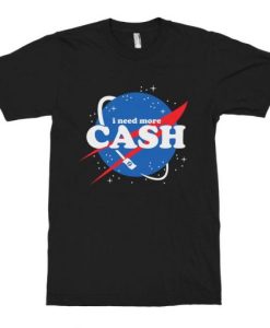 I Need More Cash Funny NASA T-Shirt NF