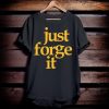 Just Forge It T-Shirt NF