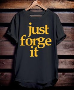 Just Forge It T-Shirt NF