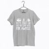 Let’s Just Go And Not Come Back For Awhile Dark T Shirt NF