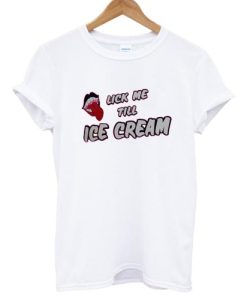 Lick Me Till Ice Cream T shirt NF