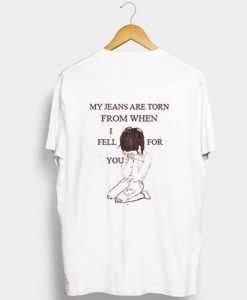 My Jeans Are Torn From When I Fell For You T Shirt Back NF