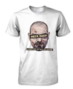 Neck Deep Breaking Bad History of Bad Decisions tshirt NF