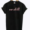 No Chill T-Shirt NF
