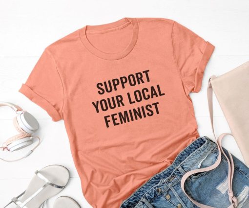 Support your local feminist t shirt NF