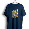 Train Insane or Remain the Same t shirt NF