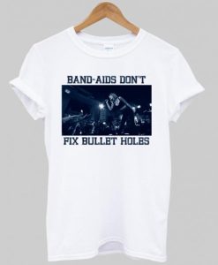 band aids dont fix bullet hole T shirt NF