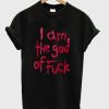 i am the god of fuck tshirt NF