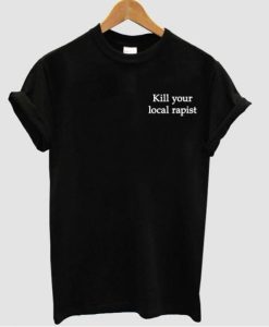 kill your local rapist t shirt NF