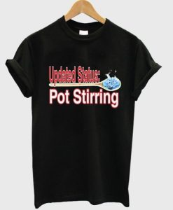 updated status pot stirring t-shirt NF