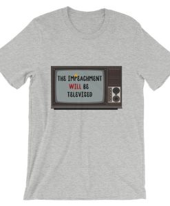 Donald Trump – The Impeachment Will Be Televised Short-Sleeve Unisex T Shirt NF