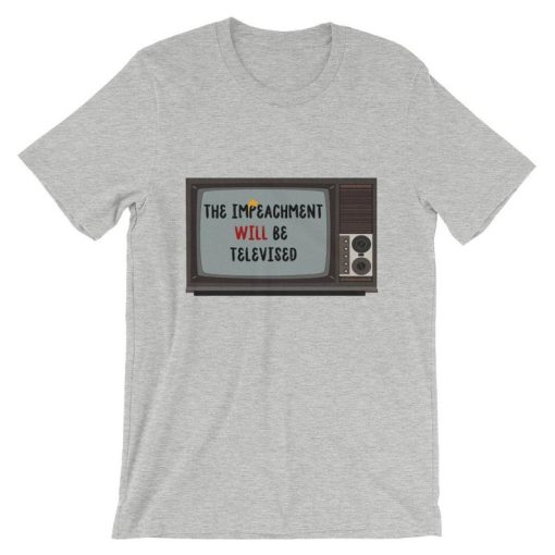 Donald Trump – The Impeachment Will Be Televised Short-Sleeve Unisex T Shirt NF