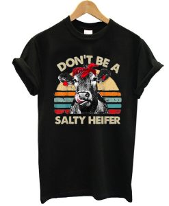 Don’t Be A Salty Heifer cows t shirt NF