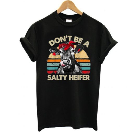 Don’t Be A Salty Heifer cows t shirt NF