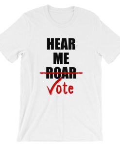 Hear Me Roar Hear Me Vote Short-Sleeve Unisex T Shirt NF