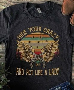 Hide Your Crazy And Act Like A Lady t shirt NF