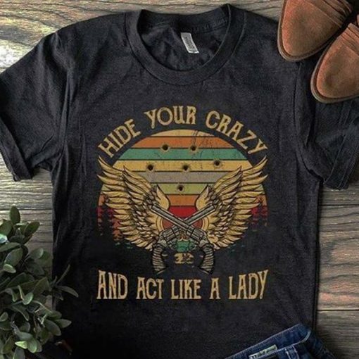 Hide Your Crazy And Act Like A Lady t shirt NF