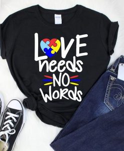 LOVE NEEDS NO WORDS t shirt NF